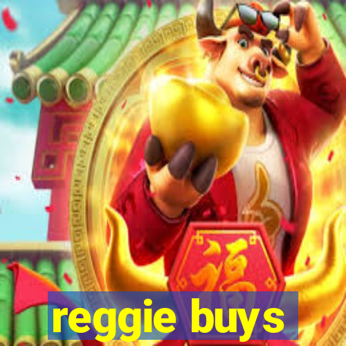 reggie buys