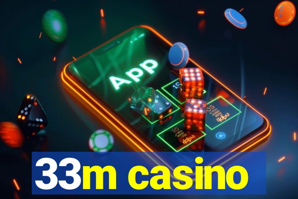 33m casino