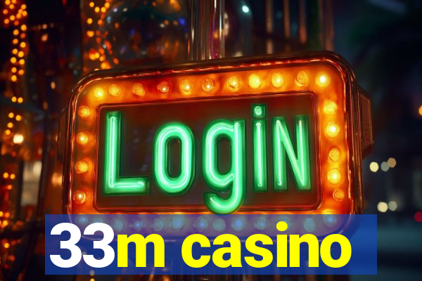 33m casino