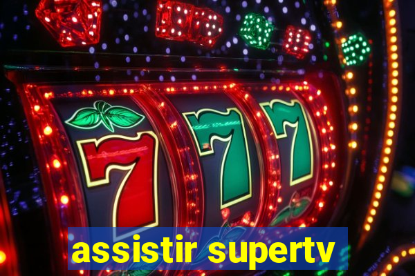 assistir supertv