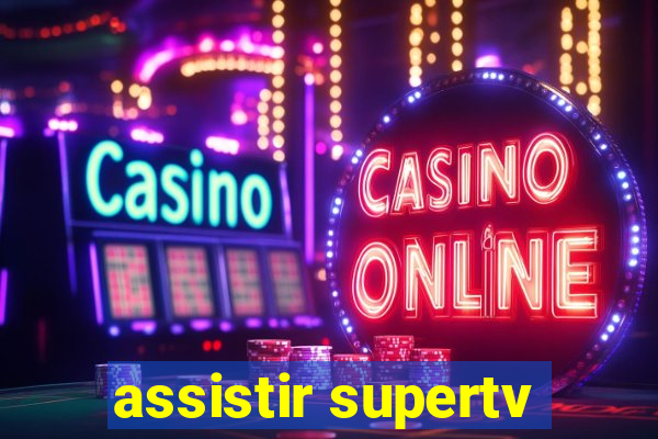 assistir supertv