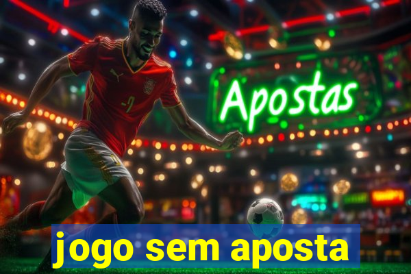 jogo sem aposta