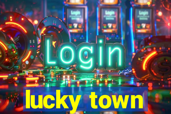 lucky town