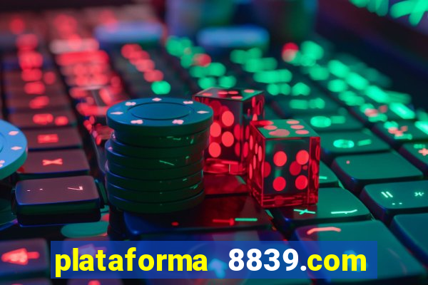 plataforma 8839.com é confiável