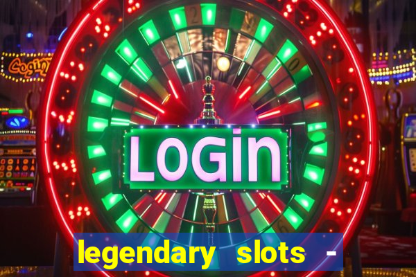 legendary slots - casino games