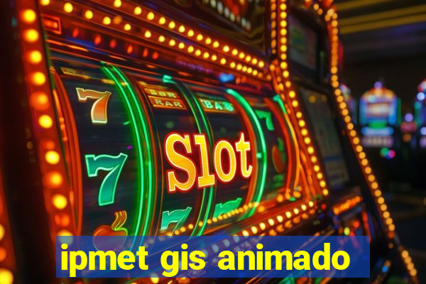 ipmet gis animado