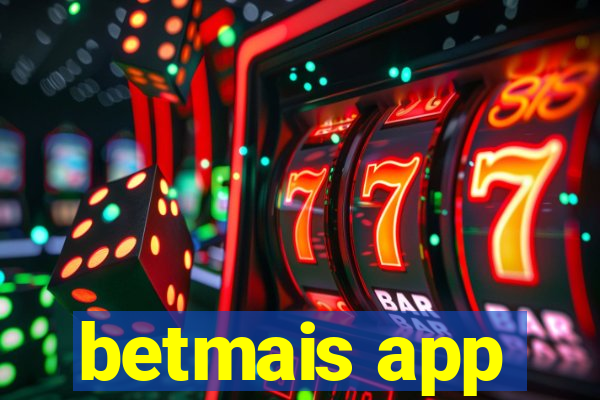 betmais app