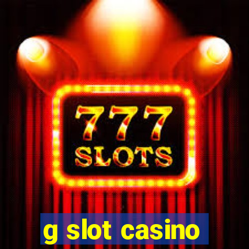 g slot casino