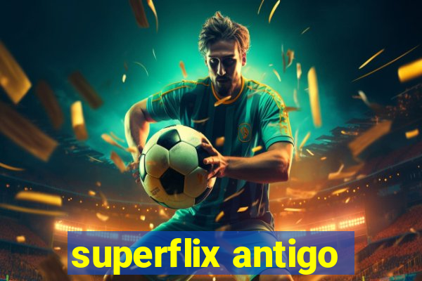 superflix antigo