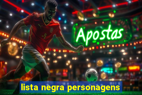 lista negra personagens