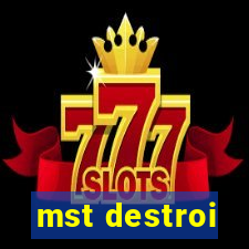 mst destroi