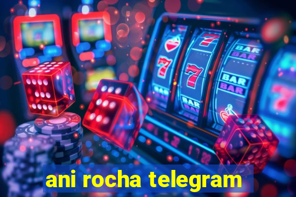 ani rocha telegram