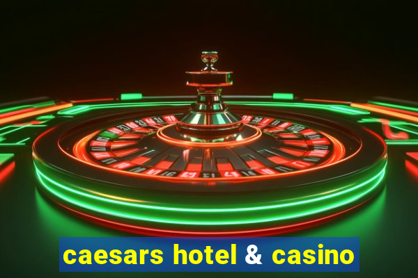 caesars hotel & casino