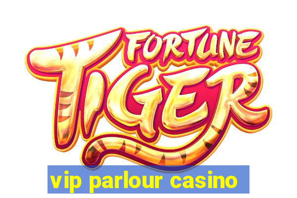 vip parlour casino