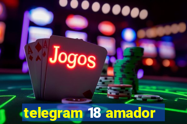 telegram 18 amador