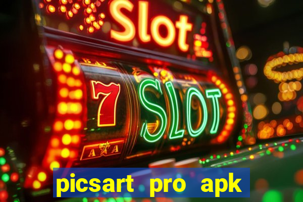 picsart pro apk vers茫o antiga