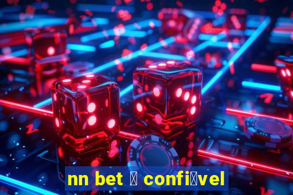 nn bet 茅 confi谩vel