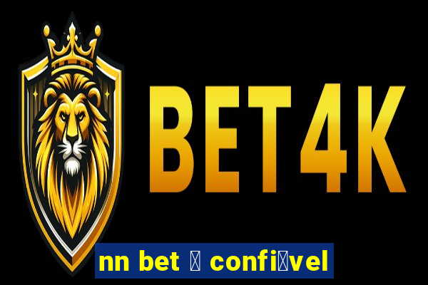 nn bet 茅 confi谩vel