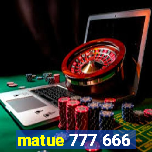 matue 777 666