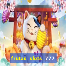 frutas slots 777 paga mesmo