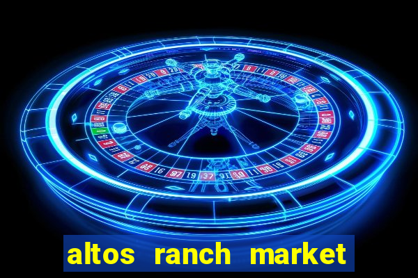 altos ranch market weekly ad