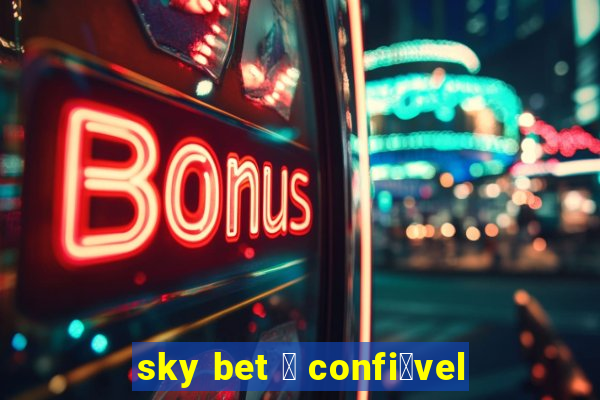 sky bet 茅 confi谩vel