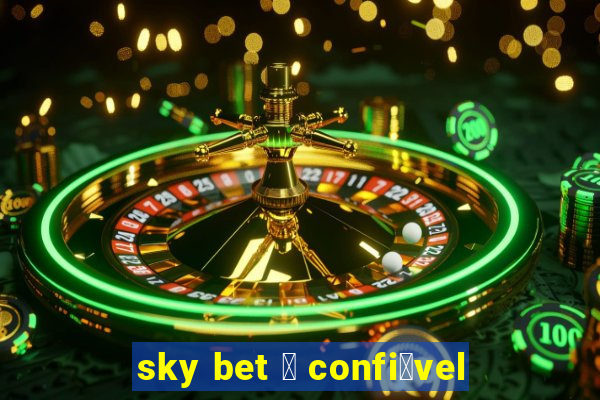 sky bet 茅 confi谩vel