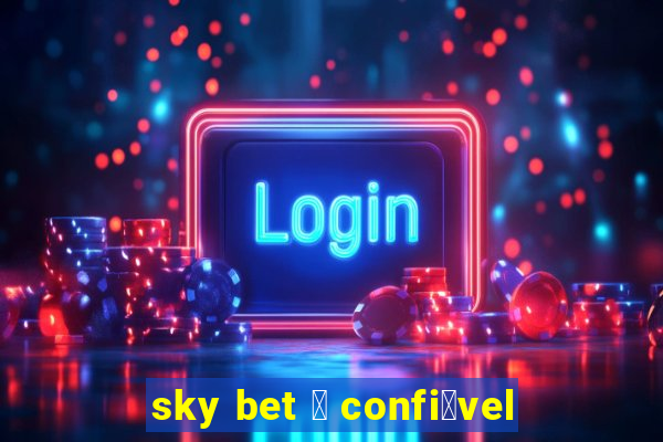 sky bet 茅 confi谩vel