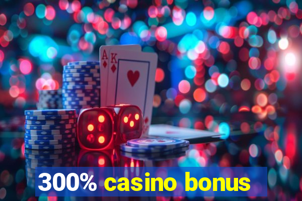 300% casino bonus