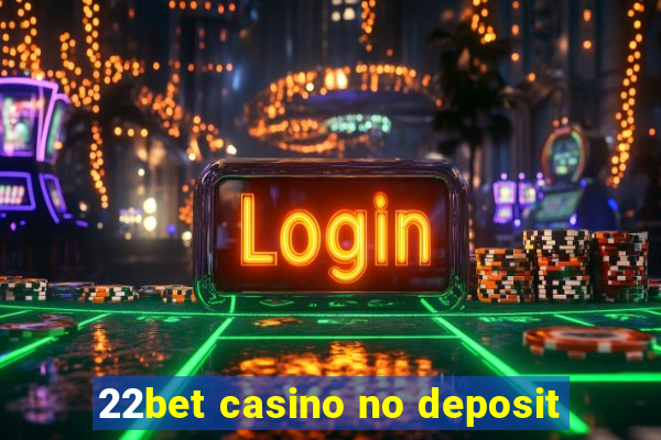 22bet casino no deposit