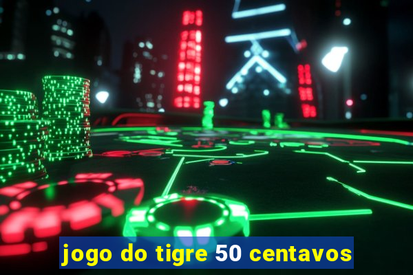 jogo do tigre 50 centavos