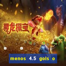 menos 4.5 gols o que significa