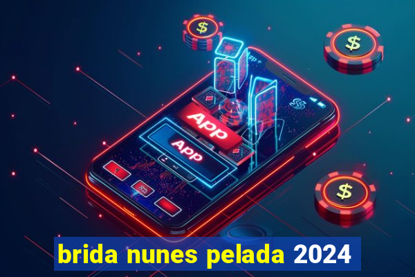 brida nunes pelada 2024