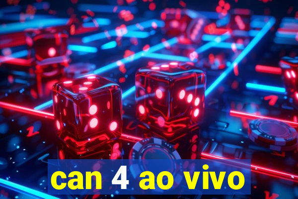 can 4 ao vivo