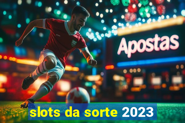 slots da sorte 2023