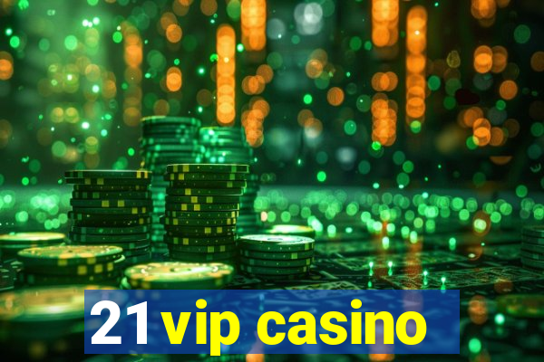 21 vip casino