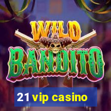 21 vip casino