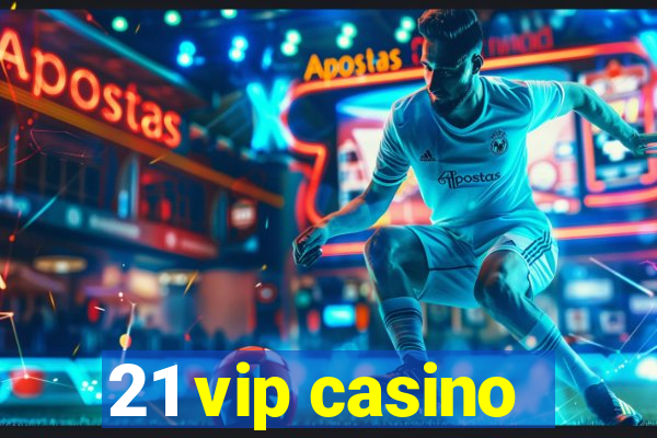 21 vip casino