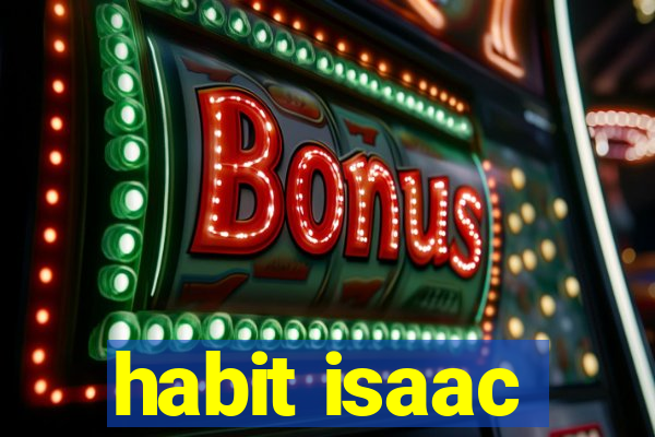 habit isaac