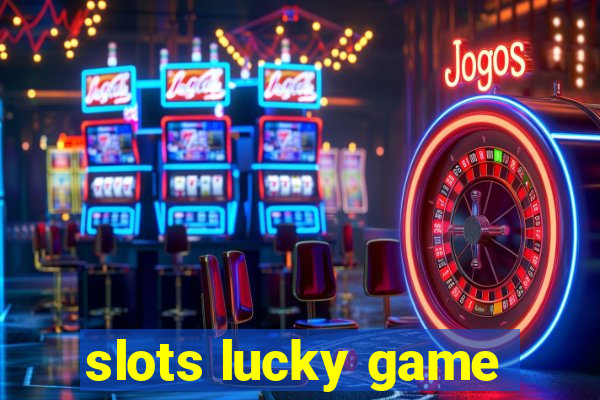 slots lucky game