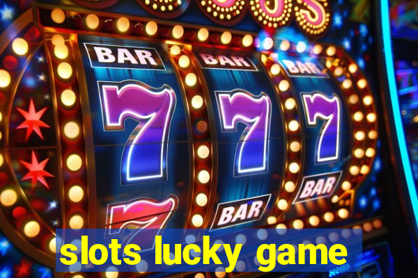 slots lucky game