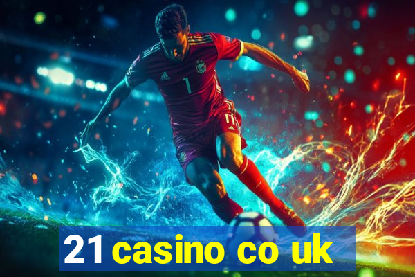 21 casino co uk