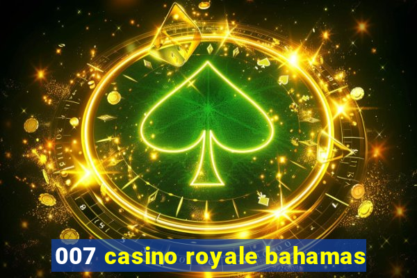 007 casino royale bahamas