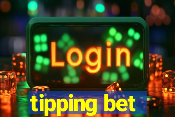 tipping bet