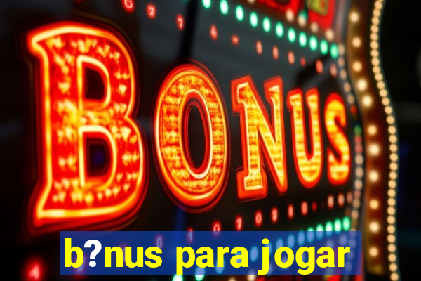 b?nus para jogar