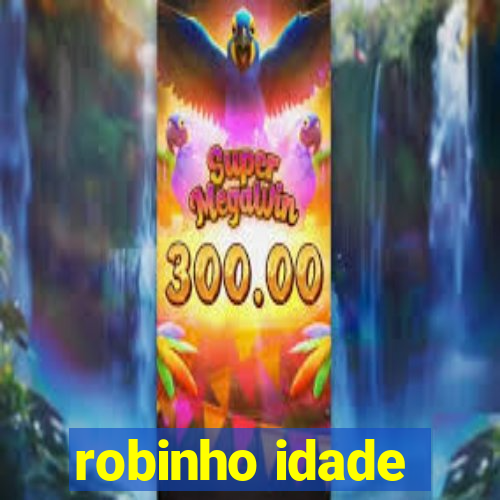 robinho idade