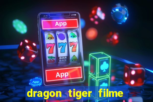 dragon tiger filme completo dublado online