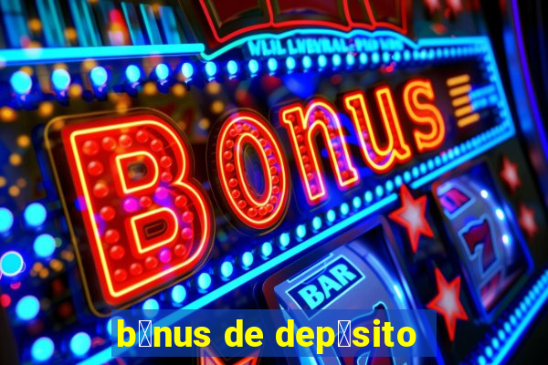 b么nus de dep贸sito