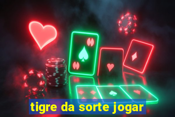 tigre da sorte jogar