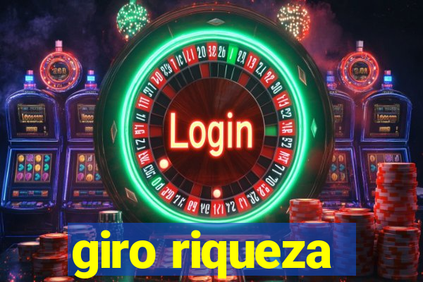 giro riqueza